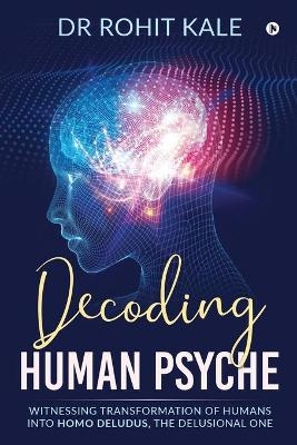 Decoding Human Psyche -  Dr Rohit Kale