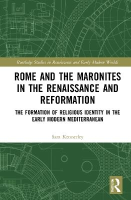Rome and the Maronites in the Renaissance and Reformation - Sam Kennerley