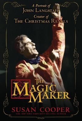 The Magic Maker: A Portrait of John Langstaff and His Revels - Susan Cooper