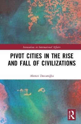 Pivot Cities in the Rise and Fall of Civilizations - Ahmet Davutoğlu