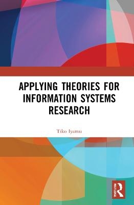 Applying Theories for Information Systems Research - Tiko Iyamu