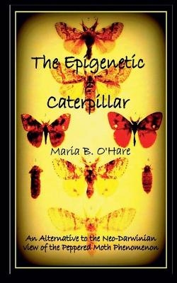 The Epigenetic Caterpillar - Maria B O'Hare