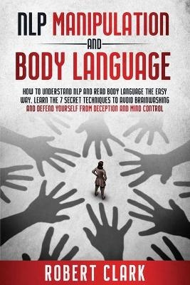 Nlp Manipulation and Body Language - Robert Clark