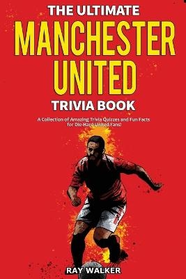 The Ultimate Manchester United Trivia Book - Ray Walker