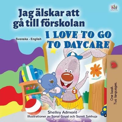 I Love to Go to Daycare (Swedish English Bilingual Children's Book) - Shelley Admont, KidKiddos Books