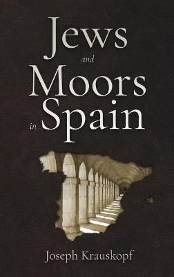 Jews and Moors in Spain - Joseph Krauskopf