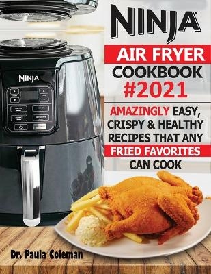 Ninja Air Fryer Cookbook #2021 - Dr Paula Coleman