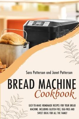 Bread Machine Cookbook - Sara Patterson, Janet Patterson