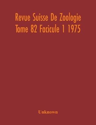 Revue Suisse De Zoologie Tome 82 Facicule 1 1975, Annales De La Societe Zoologique Suisse Et Du Museum D'Histoire Naturelle De Geneve