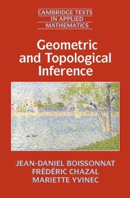 Geometric and Topological Inference - Jean-Daniel Boissonnat, Frédéric Chazal, Mariette Yvinec