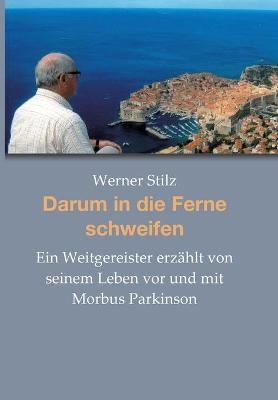 Darum in die Ferne schweifen - Werner Stilz