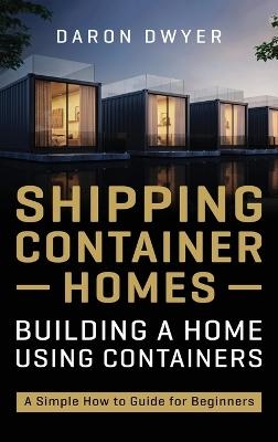 Shipping Container Homes - Daron Dwyer