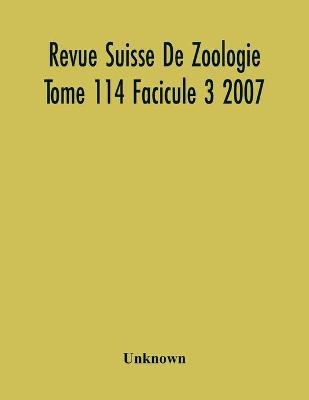 Revue Suisse De Zoologie Tome 114 Facicule 3 2007, Annales De La Societe Zoologique Suisse Et Du Museum D'Histoire Naturelle De Geneve