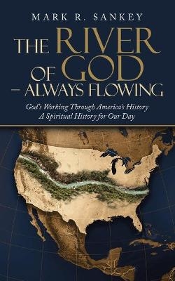 The River of God - Always Flowing - Mark R Sankey