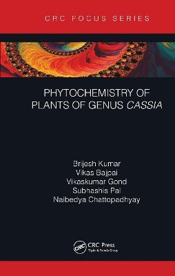 Phytochemistry of Plants of Genus Cassia - Brijesh Kumar, Vikas Bajpai, Vikaskumar Gond, Subhashis Pal, Naibedya Chattopadhyay