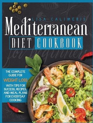 Mediterranean Diet Cookbook for Beginners - Lisa Calimeris