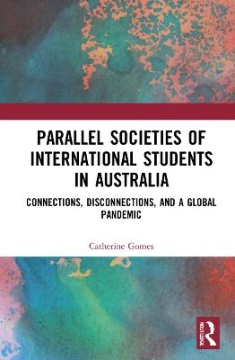 Parallel Societies of International Students in Australia - Catherine Gomes