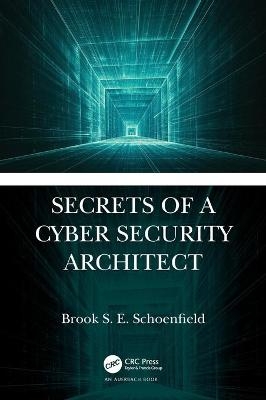 Secrets of a Cyber Security Architect - Brook S. E. Schoenfield