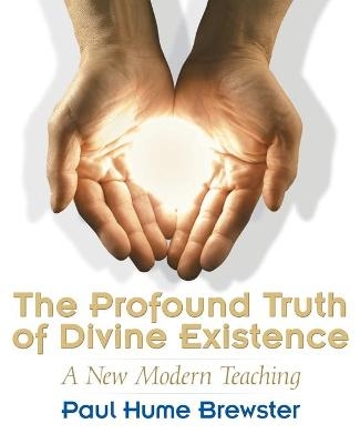 The Profound Truth of Divine Existence - Paul Hume Brewster