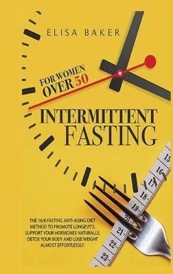 Intermittent Fasting for Women Over 50 - Elisa Baker