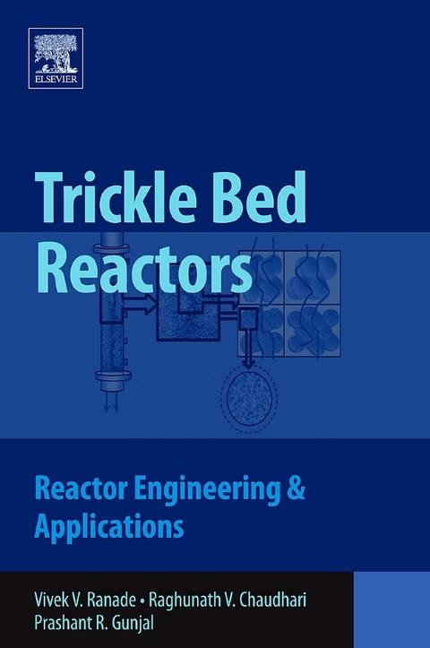 Trickle Bed Reactors -  Raghunath Chaudhari,  Prashant R. Gunjal,  Vivek V. Ranade
