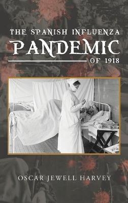 Spanish Influenza Pandemic of 1918 - Oscar Jewell Harvey