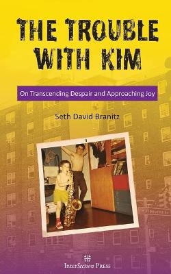 The Trouble With Kim - Seth David Branitz