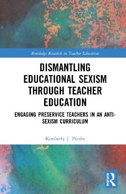 Dismantling Educational Sexism through Teacher Education - Kimberly J. Pfeifer