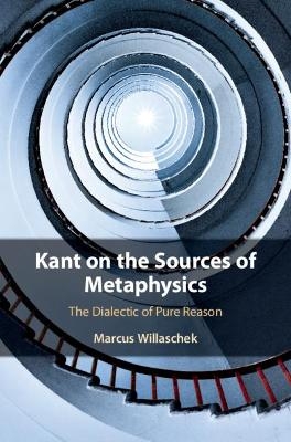 Kant on the Sources of Metaphysics - Marcus Willaschek