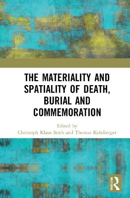 The Materiality and Spatiality of Death, Burial and Commemoration - 