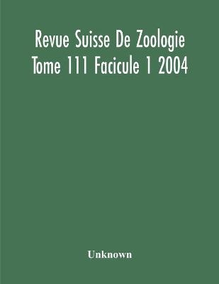 Revue Suisse De Zoologie Tome 111 Facicule 1 2004, Annales De La Societe Zoologique Suisse Et Du Museum D'Histoire Naturelle De Geneve