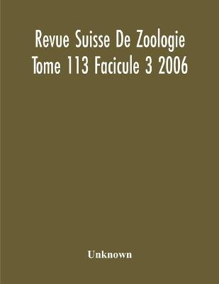 Revue Suisse De Zoologie Tome 113 Facicule 3 2006, Annales De La Societe Zoologique Suisse Et Du Museum D'Histoire Naturelle De Geneve