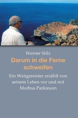 Darum in die Ferne schweifen - Werner Stilz