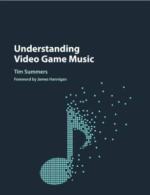 Understanding Video Game Music - Tim Summers