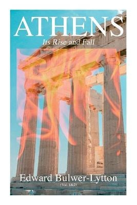Athens - Its Rise and Fall (Vol. 1&2) - Edward Bulwer Lytton Lytton