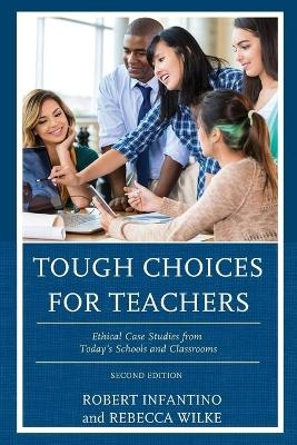 Tough Choices for Teachers - Robert Infantino, Rebecca Wilke