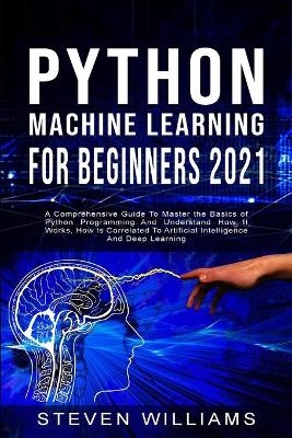 Python Machine Learning For Beginners 2021 - Steven Williams