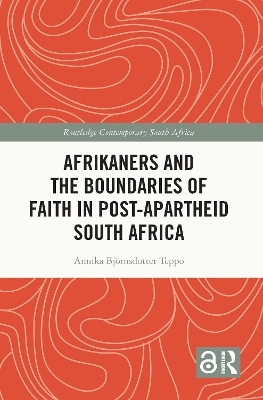 Afrikaners and the Boundaries of Faith in Post-Apartheid South Africa - Annika Björnsdotter Teppo