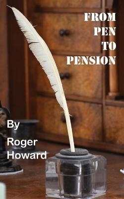 From Pen to Pension - Roger Howard