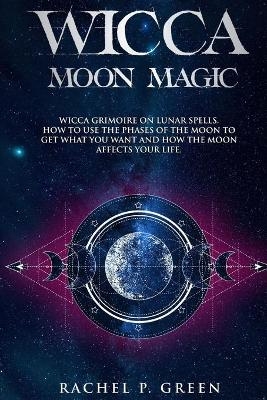 Wicca Moon Magic - Rachel P Green