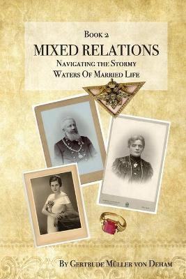 Mixed Relations - Navigating the Stormy Waters of Married Life - Gertrude Mueller von Deham