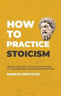 How to Practice Stoicism - Marcus Epictetus