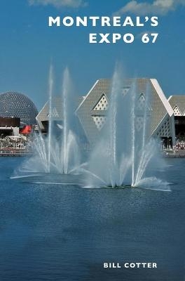 Montreal's Expo 67 - Bill Cotter