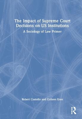 The Impact of Supreme Court Decisions on US Institutions - Robert Costello, Colleen Eren