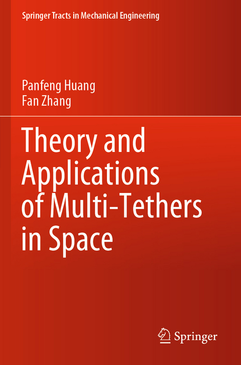 Theory and Applications of Multi-Tethers in Space - Panfeng Huang, Fan Zhang