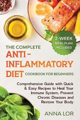 The Complete Anti- Inflammatory Diet Cookbook for Beginners - Anna Lor