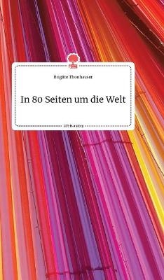 In 80 Seiten um die Welt. Life is a Story - Brigitte Thonhauser