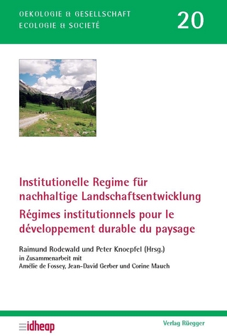 Institutionelle Regime für nachhaltige Landschaftsentwicklung /Régimes institutionnels pour le développement durable du paysage - Raimund Rodewald; Peter Knoepfel