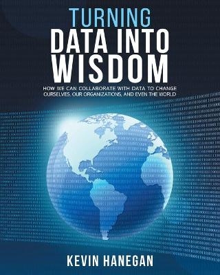 Turning Data into Wisdom - Kevin Hanegan