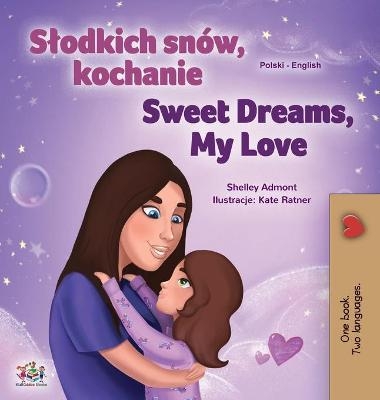 Sweet Dreams, My Love (Polish English Bilingual Children's Book) - Shelley Admont, KidKiddos Books